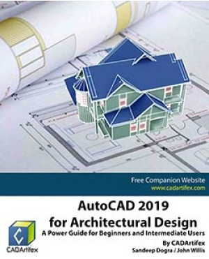 AutoCAD 2019 for Architectural Design: A Power Guide for Beginners and Intermediate Users